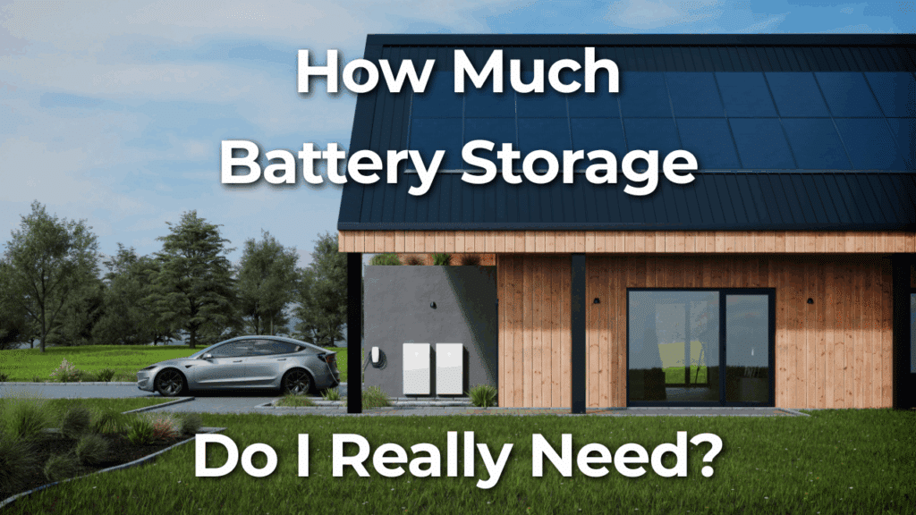 Modern house with solar panels, two wall-mounted battery units, and an electric car parked outside; text reads, "How Much Battery Storage Do I Really Need?.