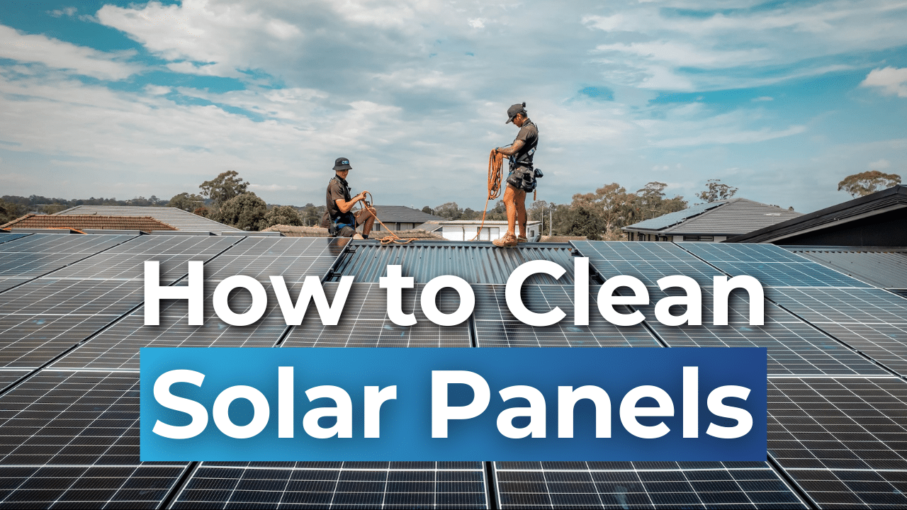 How to Clean Solar Panels: Everything You Need to Know | PSC