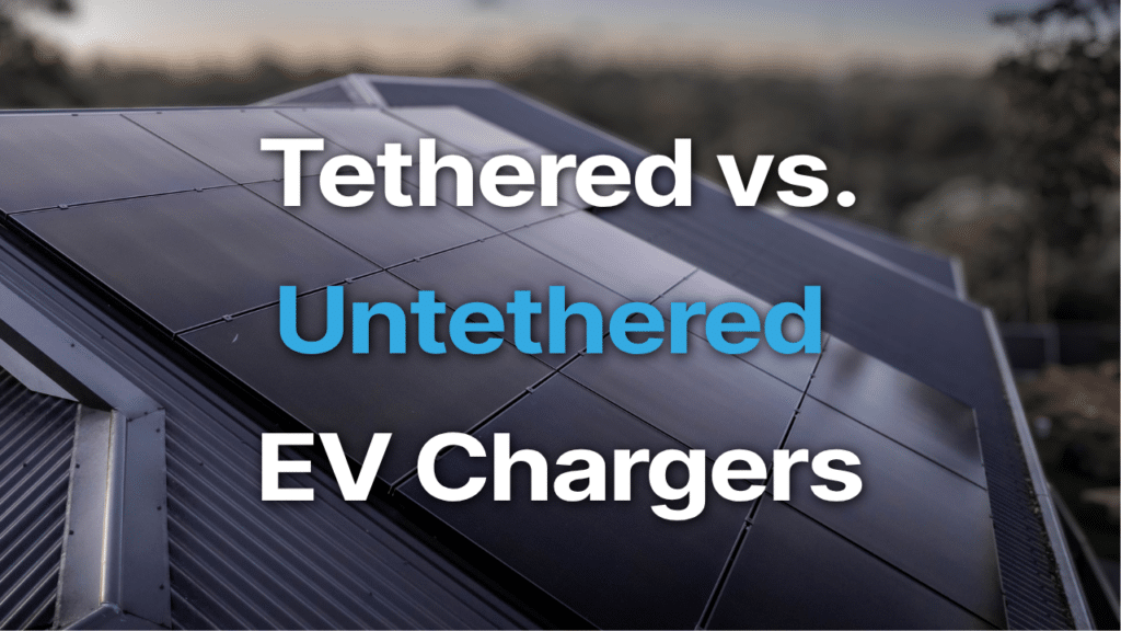 Text overlay on a solar-panel-covered roof reads "Tethered vs. Untethered EV Chargers".