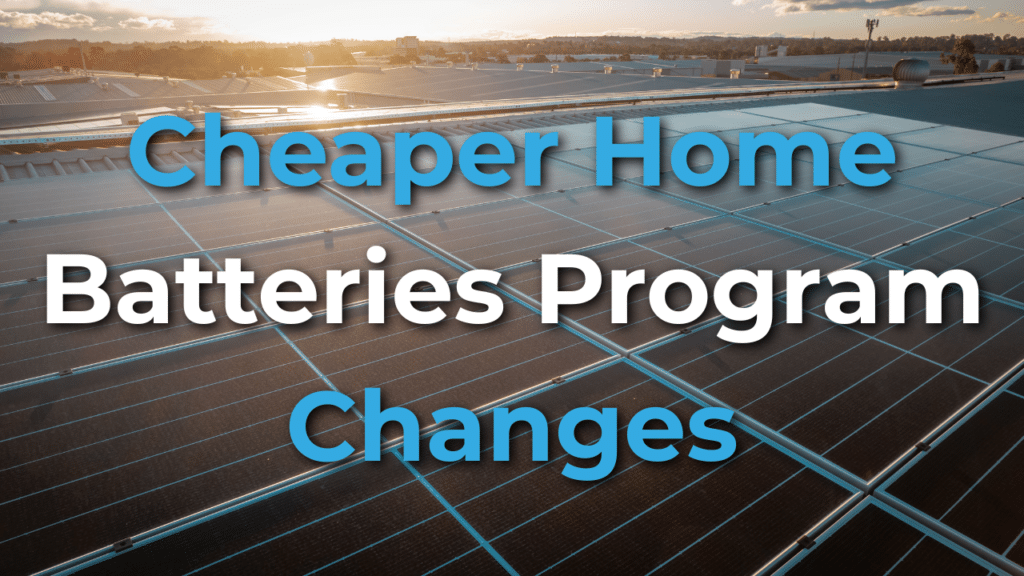 Rooftop solar panels at sunset with the text "Cheaper Home Batteries Program Changes" displayed over the image.