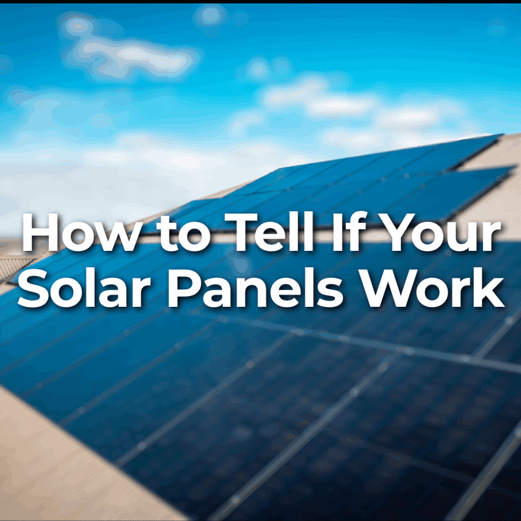 Solar panels mounted on a slanted roof under a blue sky, with text overlay: "How to Tell If Your Solar Panels Work.