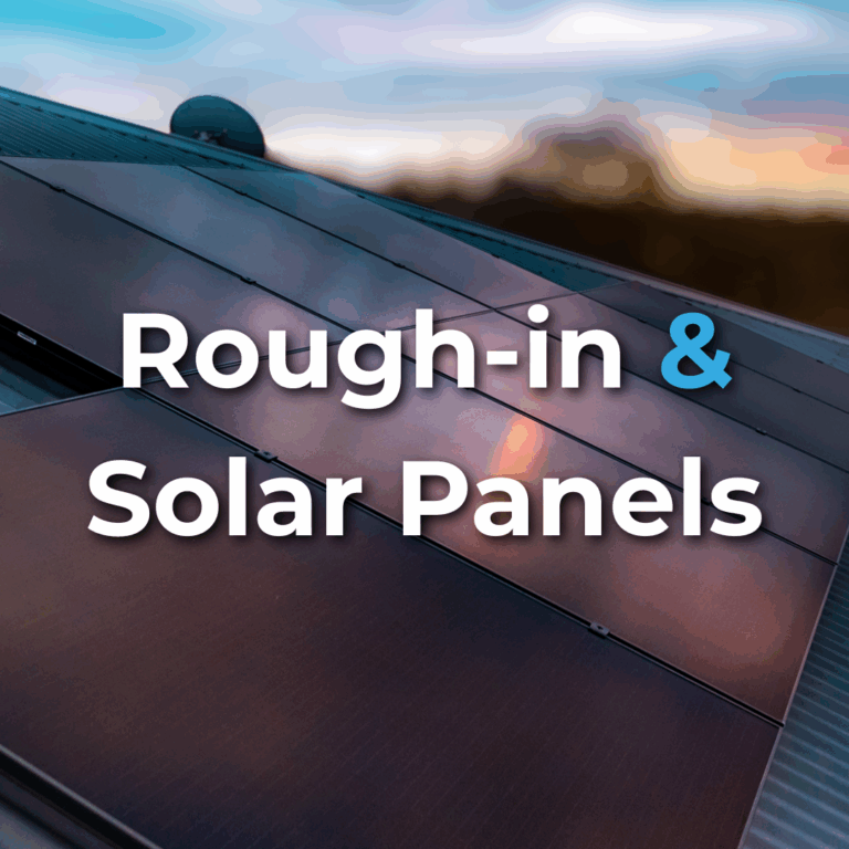 Close-up of solar panels installed on a rooftop at sunset, with the text “Rough-in & Solar Panels” overlaid on the image.