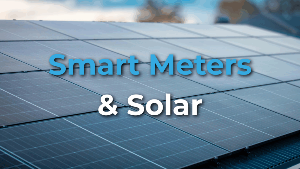 Close-up of solar panels on a roof with the words "Smart Meters & Solar" displayed in blue and white text over the image.