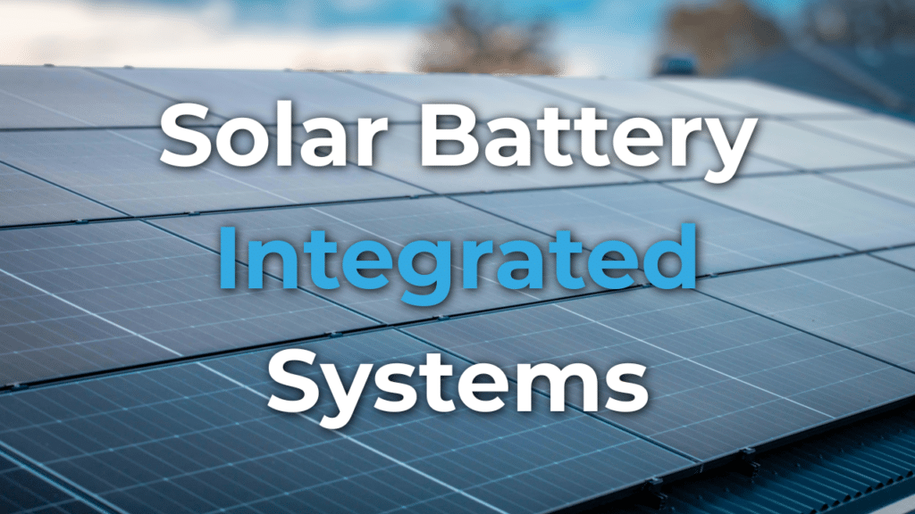 Close-up of solar panels on a roof with the words "Solar Battery Integrated Systems" overlaid in bold white and blue text.