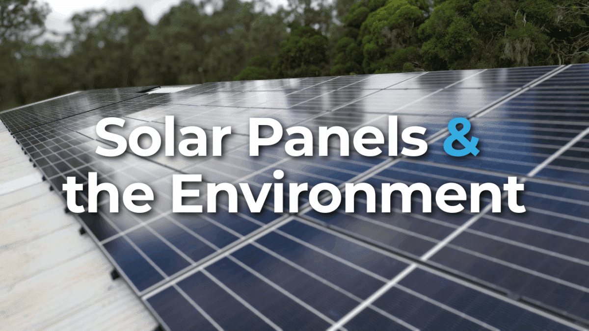 Are Solar Panels Good for the Environment? - Penrith Solar Centre